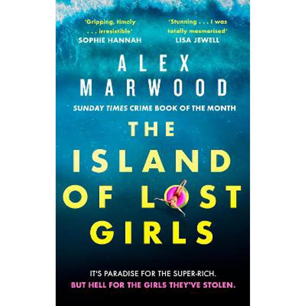 The Island of Lost Girls: A gripping thriller about extreme wealth, lost girls and dark secrets (Paperback) - Alex Marwood